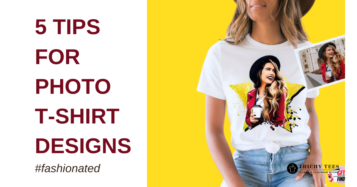 5 Tips for Photo T-Shirt Design